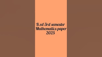 B.ed 3rd semester mathematics question paper 2025