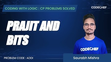 ADDI | Prajit and bits | Coding with Logic: CP Problems Solved Cakewalk
