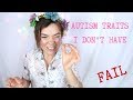 AUTISM TRAITS I DON'T HAVE (lowkey fail)