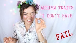 AUTISM TRAITS I DON'T HAVE (lowkey fail)