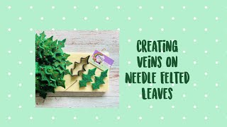 Creating veins on Needle Felted leaves - #needlefeltingforbeginners #needlefelting