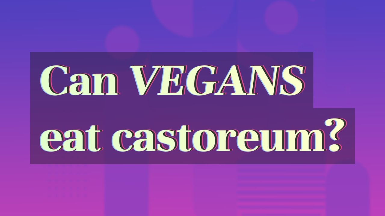Can Vegans eat castoreum?