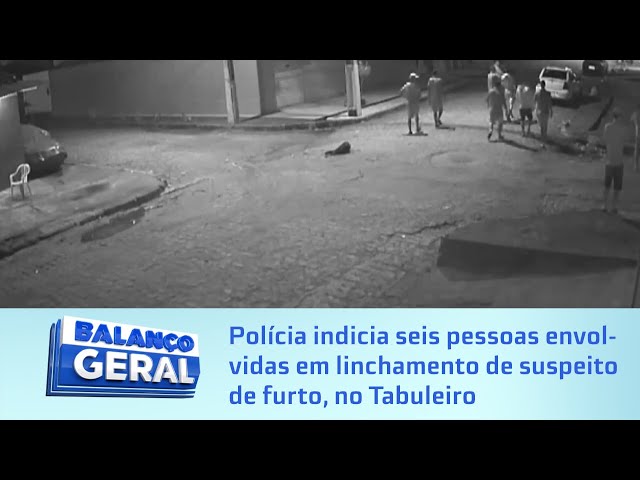 Polícia indicia seis pessoas envolvidas em linchamento de suspeito de furto, no Tabuleiro