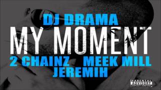 DJ Drama - My Moment ft. 2 Chainz, Meek Mill & Jeremih