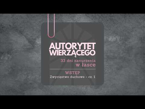 1 - Autorytet wierzącego - 33 dni zanurzenia w łasce - wstęp /zwycięstwo duchowe - cz.1/