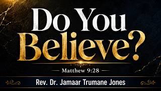 May 17, 2026 | "Do You Believe?" Rev. Dr. Jamaar Trumane Jones