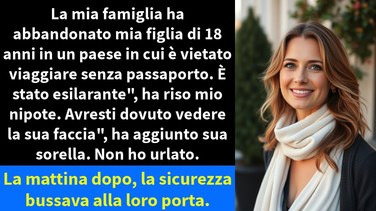 La mia famiglia ha abbandonato mia figlia di 18 anni in un paese in cui è vietato viaggiare senza