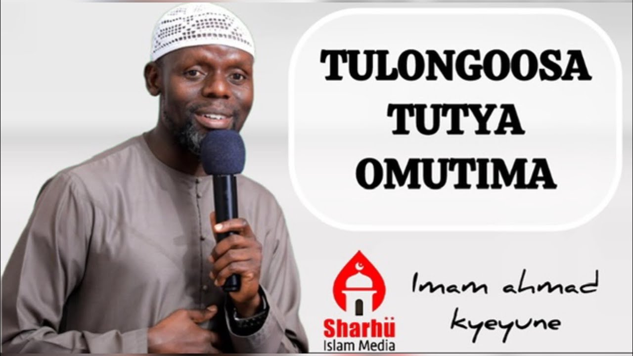 TULONGOOSA TUTYA OMUTIMA   || Imam kyeyune