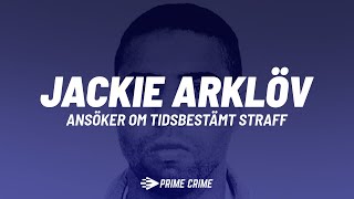 Jackie Arklöv ansöker om tidsbestämt fängelsestraff