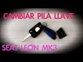 CAMBIAR PILA LLAVE - SEAT LEON MK3