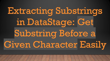 Extracting Substrings in DataStage: Get Substring Before a Given Character Easily