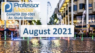 Professor Messer's 220-1001 A+ Study Group - August 2021