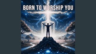 Download Lagu Born to Worship You