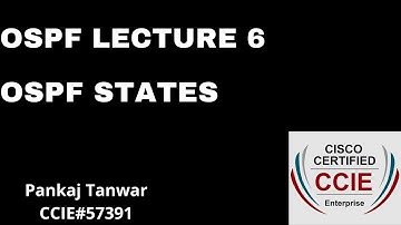 OSPF LECTURE 6 (OSPF STATES) CCIE 57391