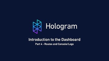 Introduction To The Hologram Dashboard - Part 4 - Routes and Console/Logs