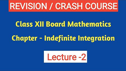 Revision/ Crash course of class-12 Maths/Indefinite Integration/Lec-2