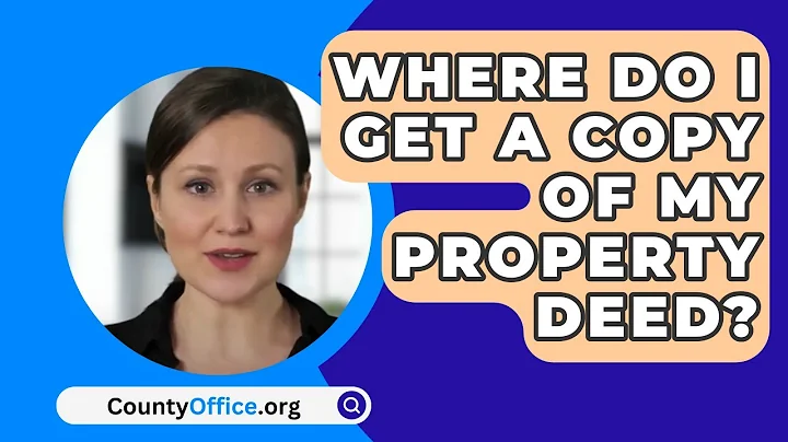 Where Do I Get A Copy Of My Property Deed? - CountyOffice.org