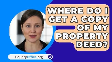 Where Do I Get A Copy Of My Property Deed? - CountyOffice.org