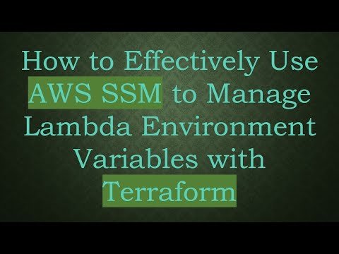 How to Effectively Use AWS SSM to Manage Lambda Environment Variables with Terraform