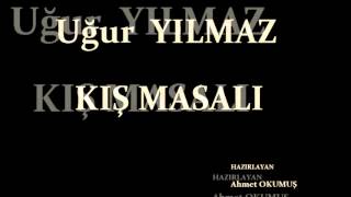 UĞUR YILMAZ       ( KIŞ MASALI )