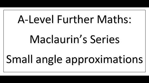 Maclaurins Series For Small Angle Approximations