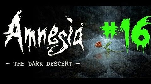 Amnesia: The Dark Descent | Part 16 | Cistern Control Room