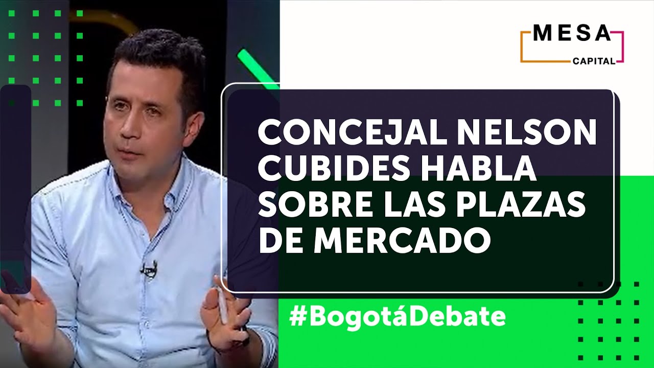 Concejal Nelson Cubides habló sobre las plazas de mercado | Bogotá ...