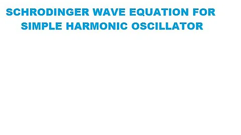 Applications of Schrodinger wave equation for Simple harmonic oscillator
