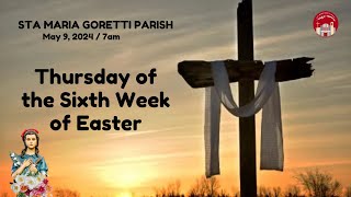 May 9, 2024 / Thursday of the Sixth Week of Easter.