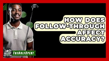 How Does Follow-through Affect Accuracy? - The Golf Xpert
