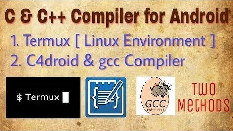 C & C++ Compiler For Android [ Linux Environment ] [Two Methods]