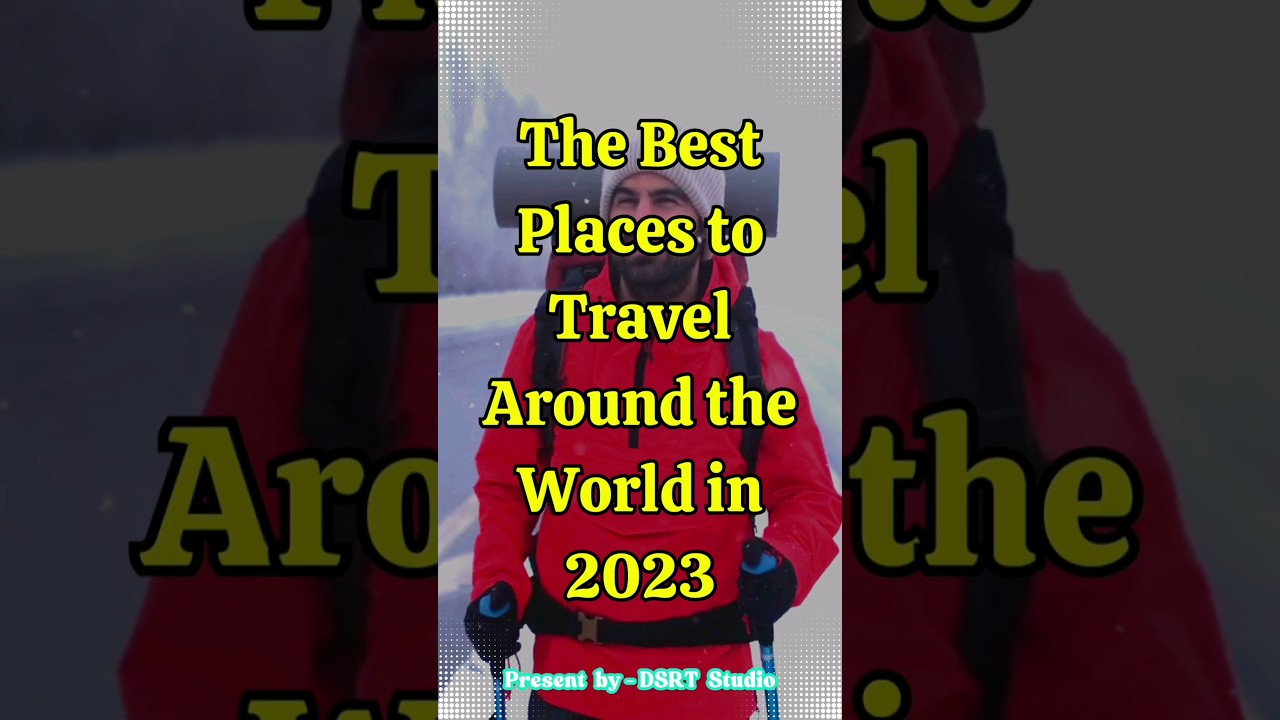 Top 10 Travel Destinations for 2023 | Where to Go Next Year | DSRTTV