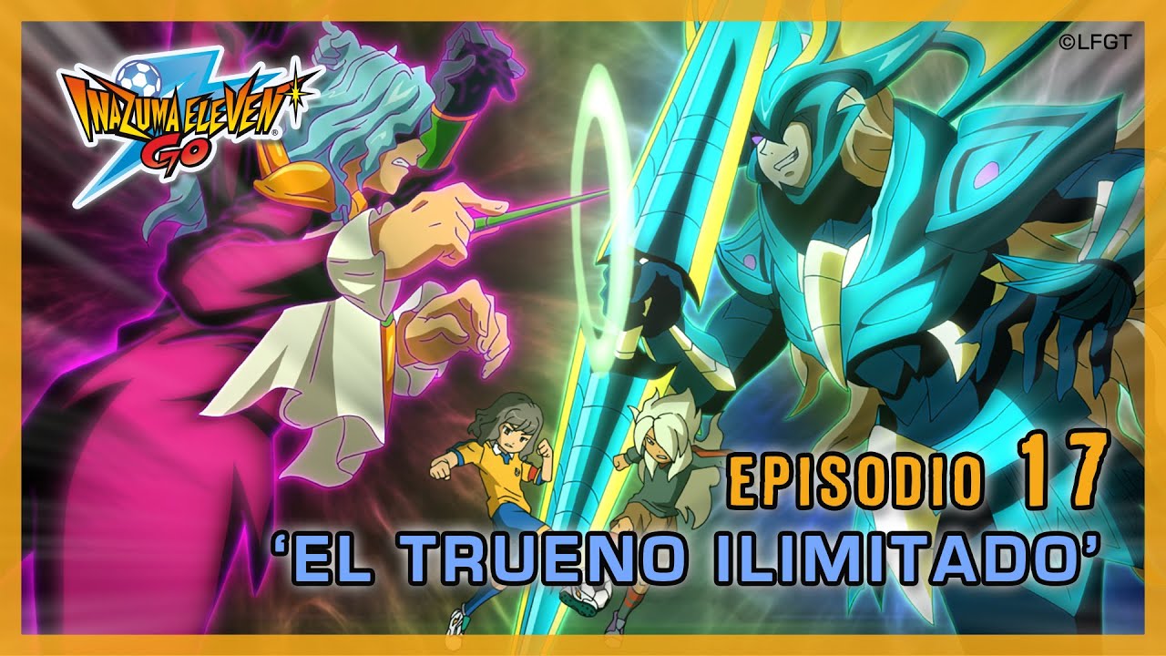 Episodio 17 Inazuma Eleven Go Castellano «EL TRUENO ILIMITADO»