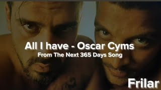 All I Have - Oscar Cyms (LYRICS) (From The Next 365 Days Song)