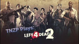 TNZP Plays: Left 4 Dead 2 (#10)