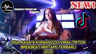 SISA RASA X KOMANG DJ VIRAL TIKTOK BREAKBEAT MIXTAPE TERBARU 2023