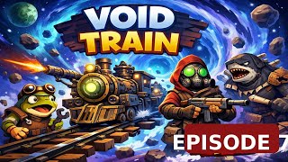 Void Train / WE fight For Loot / Episode 7