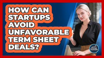 How Can Startups Avoid Unfavorable Term Sheet Deals? - The Startup Growth Hub