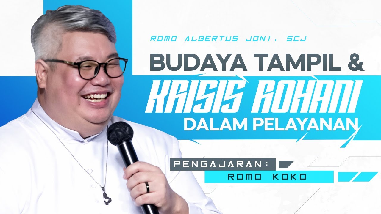 Budaya Tampil dan Krisis Rohani Dalam Pelayanan - Romo Albertus Joni, SCJ (Romo Koko)