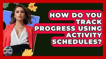 How Do You Track Progress Using Activity Schedules? - Answers About Autism