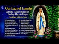 Hymns To Our Lady Of Lourdes Catholic Marian Hymns Of Healing Hope Prayer Pilgrim Songs 