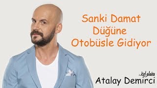 Atalay Demirci ile Kel Alaka ; Sanki Damat Düğüne Otobüsle Gidiyor (Full Tek Part)