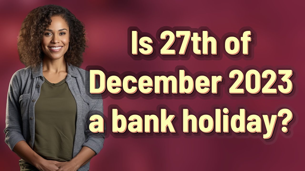 Is 27th of December 2023 a bank holiday?