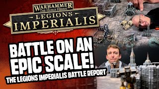 BATTLE ON AN EPIC SCALE! The Legions Imperialis Battle Report