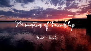 Mountains of Friendship | Slowed + Reverb | Muhammad al muqit | Nasheed | Eyonyx