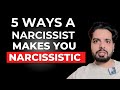 5 ways a narcissist makes you narcissistic
