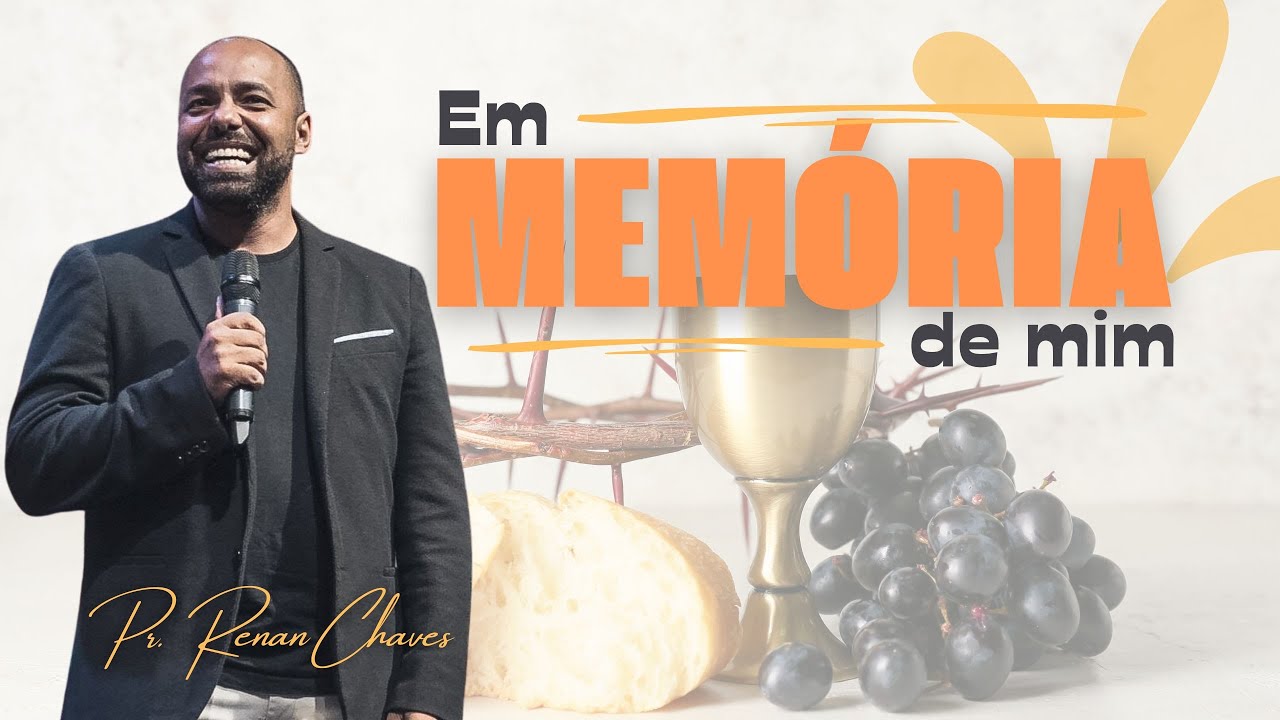 EM MEMÓRIA DE MIM | Pregação - Pr. Renan Chaves | CEIA DO SENHOR 