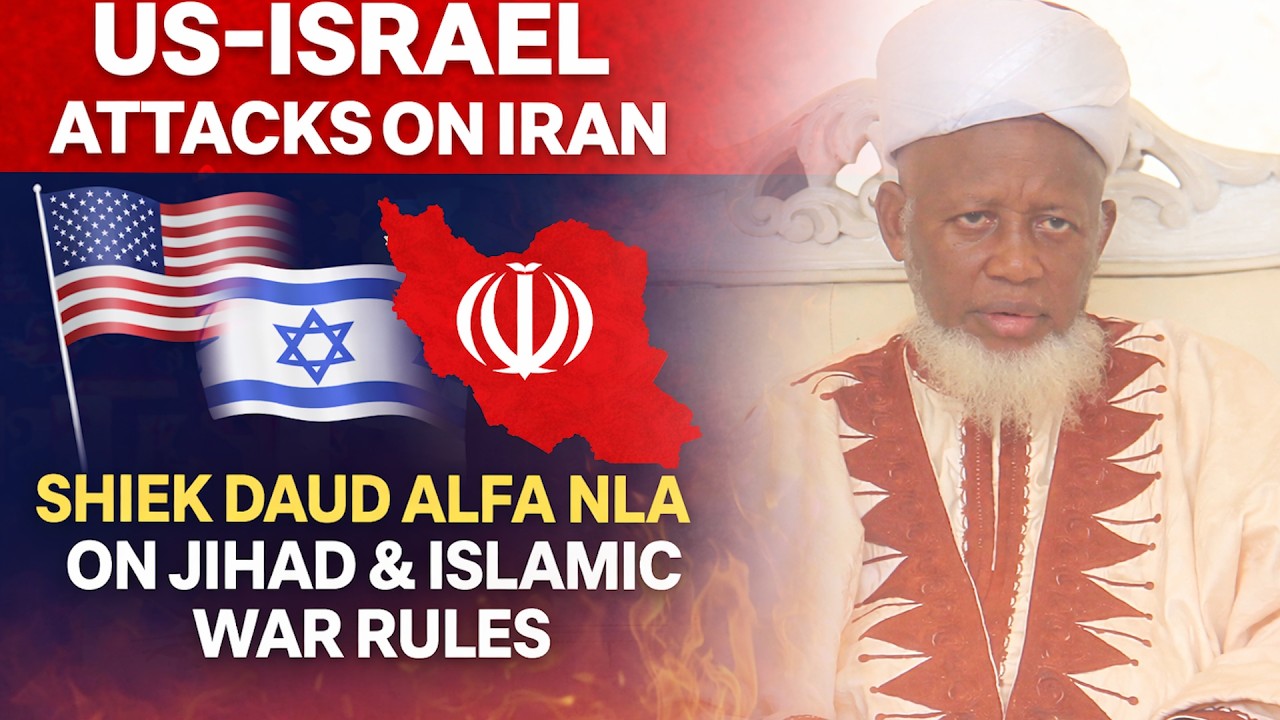 US-ISRAEL ATTACKS ON IRAN -SHIEK DAUD ALFA NLA ON JIHAD & ISLAMIC WAR RULES