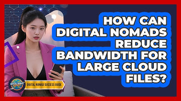 How Can Digital Nomads Reduce Bandwidth For Large Cloud Files? - Digital Nomad Success Guide