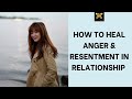 How to Heal Resentment in Relationship: The Psychology of Anger